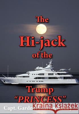 The Hi-Jack of the Trump Princess Kelley, Capt Gardner Martin 9781468555028 Authorhouse - książka