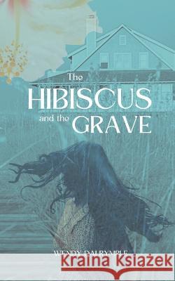 The Hibiscus and the Grave Wendy Dalrymple   9781088110485 IngramSpark - książka