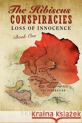 The Hibiscus Conspiracies: Loss of Innocence Regis, Tessa 9780595449781 iUniverse.com - książka