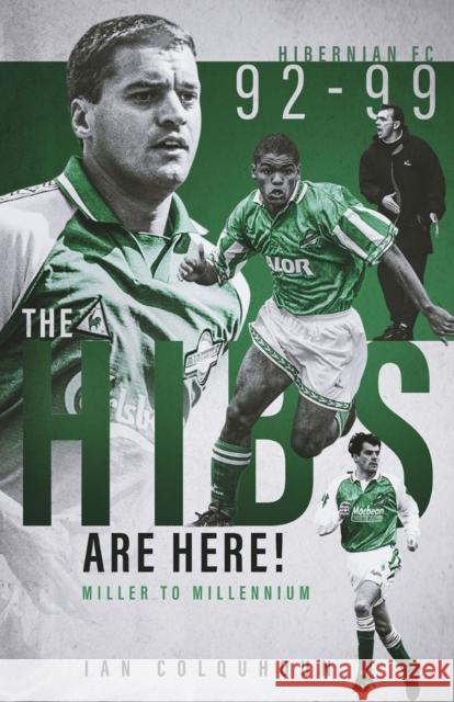 The Hibs are Here: Miller to Millennium Ian Colquhoun 9781785318290 Pitch Publishing Ltd - książka