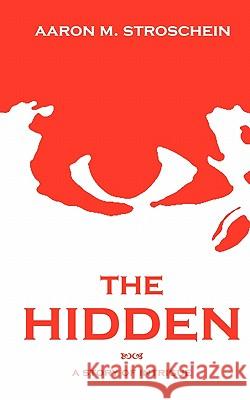 The Hidden: A Story of Intrigue Aaron M. Stroschein 9781453642320 Createspace - książka