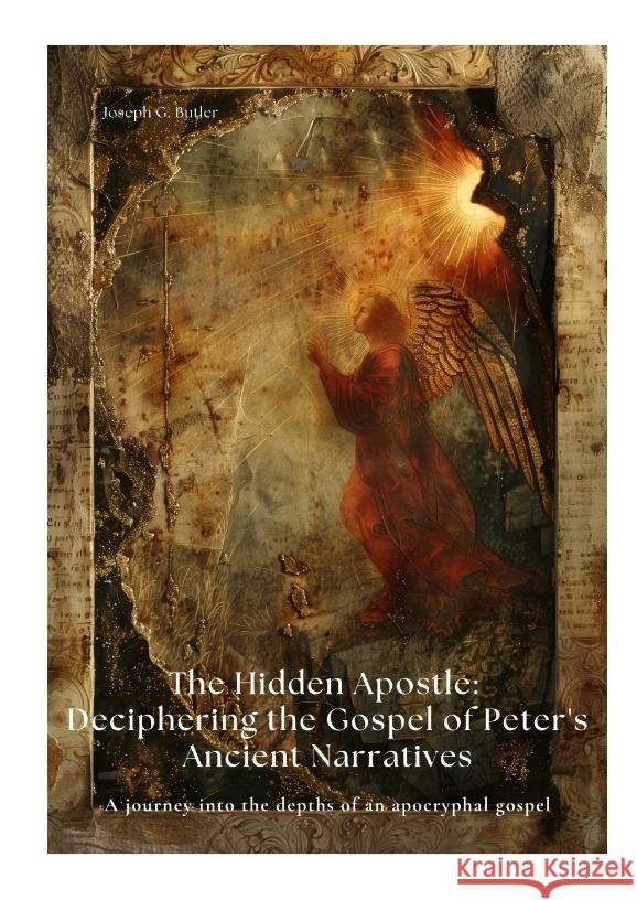 The Hidden Apostle: Deciphering the Gospel of Peter's Ancient Narratives Butler, Joseph G. 9783384420053 tredition - książka