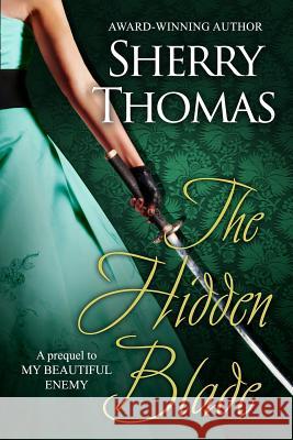 The Hidden Blade: A Prequel to My Beautiful Enemy Sherry Thomas 9781631280085 Sherry Thomas - książka