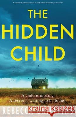 The Hidden Child: A completely unputdownable mystery thriller inspired by a true crime Rebecca Griffiths 9781800198944 Bookouture - książka