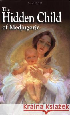 The Hidden Child of Medjugorje Emmanuel Maillard 9780980182200 Children of Medjugorje Inc - książka