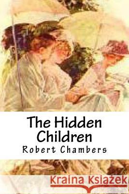 The Hidden Children Robert W. Chambers 9781535517423 Createspace Independent Publishing Platform - książka