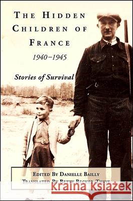 The Hidden Children of France, 1940-1945: Stories of Survival Cachs Traqus Danielle Bailly Betty Becker-Theye 9781438431963 State University of New York Press - książka