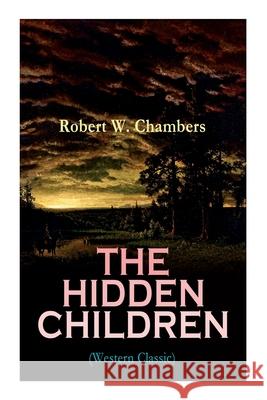 The Hidden Children (Western Classic): The Heart-Warming Saga of an Unusual Friendship during the American Revolution Robert W Chambers 9788027337378 e-artnow - książka