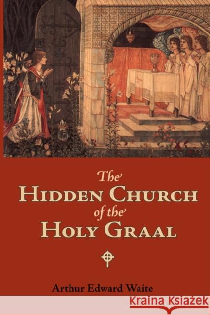 The Hidden Church of the Holy Graal Arthur Edward Waite 9781600963384 Waking Lion Press - książka