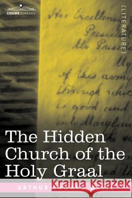 The Hidden Church of the Holy Graal Professor Arthur Edward Waite 9781602062375 Cosimo Classics - książka