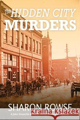 The Hidden City Murders: A John Granville & Emily Turner Historical Mystery Rowse, Sharon 9781988037394 Three Cedars Press - książka