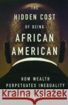 The Hidden Cost of Being African American: How Wealth Perpetuates Inequality Shapiro, Thomas M. 9780195181388 Oxford University Press