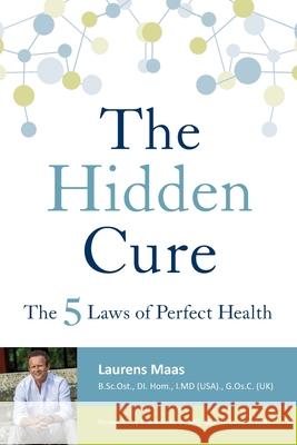 The Hidden Cure: The Five Laws of Perfect Health Maas, Laurens 9781604942026 Wheatmark - książka