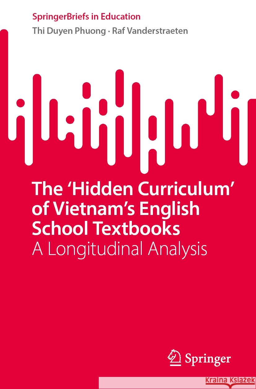 The 'Hidden Curriculum' of Vietnam's English School Textbooks Thi Duyen Phuong Raf Vanderstraeten 9789819711956 Springer - książka