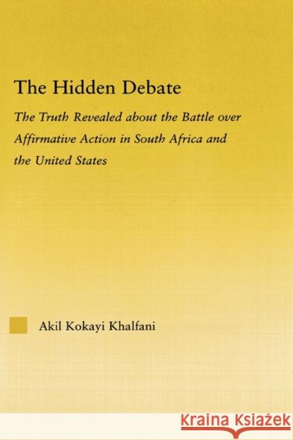 The Hidden Debate: The Truth Revealed about the Battle Over Affirmative Action in South Africa and the United States Khalfani, Akil Kokayi 9780415976916 Routledge - książka