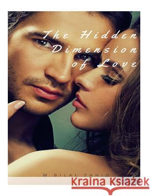 The Hidden Dimension of Love M. Bilal Zahid 9781534649699 Createspace Independent Publishing Platform - książka