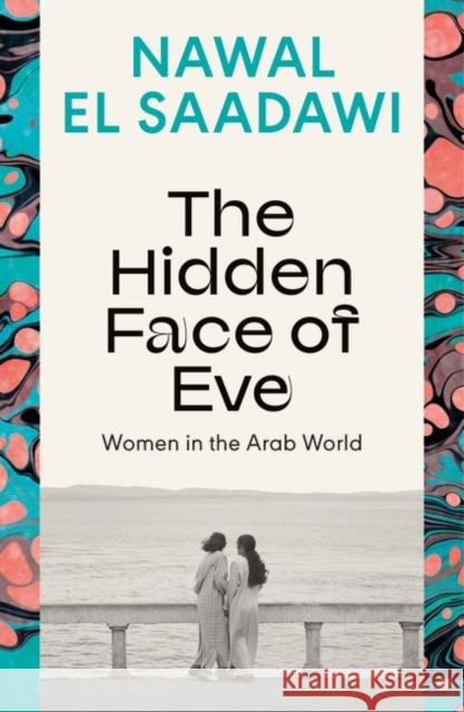 The Hidden Face of Eve: Women in the Arab World Nawal El Saadawi 9780755651528 Bloomsbury Publishing PLC - książka