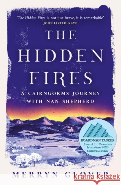 The Hidden Fires: A Cairngorms Journey with Nan Shepherd Merryn Glover 9781846975998 Birlinn General - książka