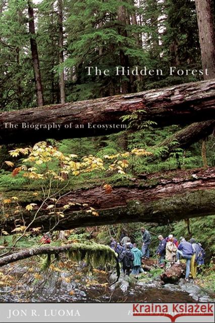 The Hidden Forest: The Biography of an Ecosystem Jon R. Luoma 9780870710940 Oregon State University Press - książka