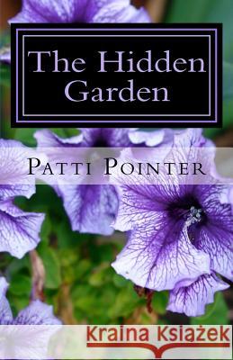 The Hidden Garden Patti Pointer 9781979664172 Createspace Independent Publishing Platform - książka