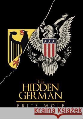The Hidden German Fritz Wolf 9781503535909 Xlibris Corporation - książka