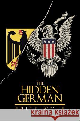 The Hidden German Fritz Wolf 9781503535916 Xlibris Corporation - książka