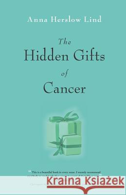 The Hidden Gifts of Cancer Anna Herslow Lind 9781795802468 Independently Published - książka