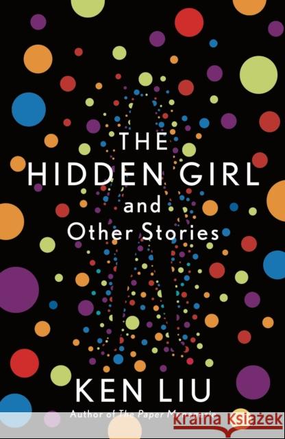 The Hidden Girl and Other Stories Ken Liu 9781838932060 Bloomsbury Publishing PLC - książka