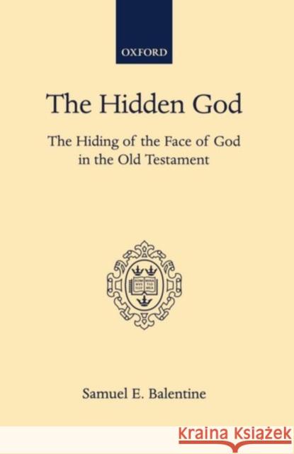 The Hidden God: The Hiding of the Face of God in the Old Testament Balentine, Samuel E. 9780198267195 Oxford University Press - książka