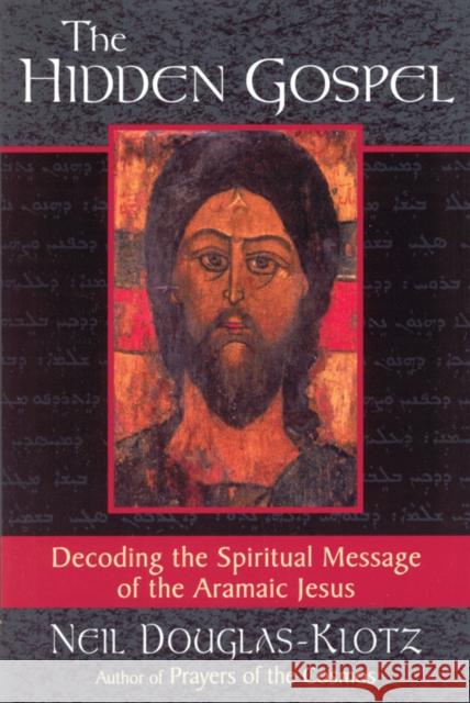 The Hidden Gospel: Decoding the Spiritual Message of the Aramaic Jesus Neil Douglas-Klotz 9780835607957 Quest Books,U.S. - książka