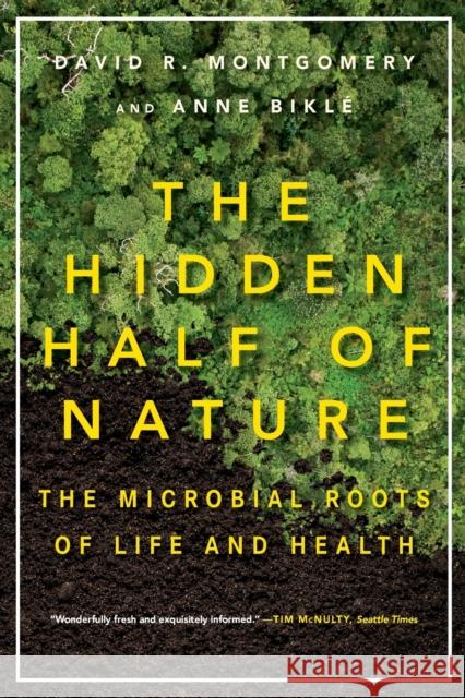 The Hidden Half of Nature: The Microbial Roots of Life and Health David R. Montgomery Anne Bikle 9780393353372 WW Norton & Co - książka