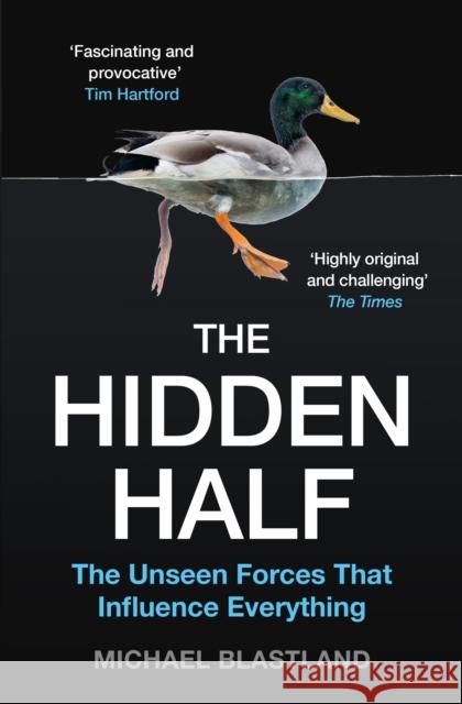 The Hidden Half: The Unseen Forces That Influence Everything Michael Blastland 9781786496393 Atlantic Books - książka