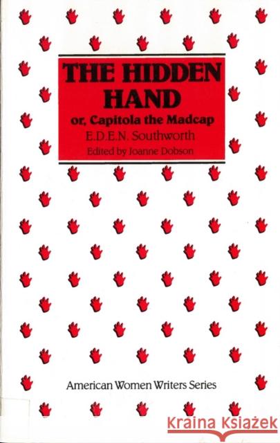 The Hidden Hand: Or, Capitola the Madcap by E. D. E. N. Southworth Dobson, Joanne 9780813512969 Rutgers University Press - książka