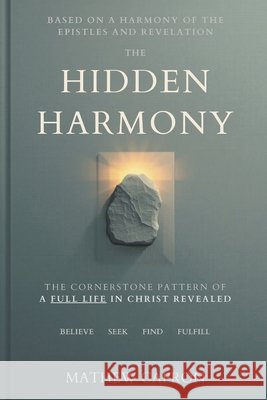 The Hidden Harmony: The Cornerstone Pattern of A full life in Christ Revealed Capron, Mathew 9798996351404 Mindguide Media - książka