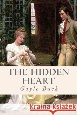 The Hidden Heart: Unrequited Love Is Only Bearable When There's a Chance at Happiness. Gayle Buck 9781508538455 Createspace - książka