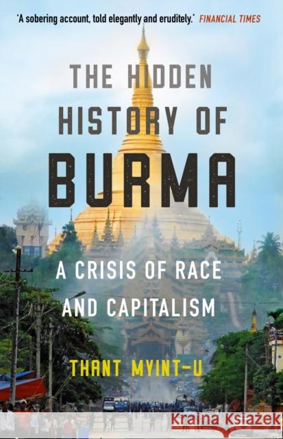 The Hidden History of Burma: A Crisis of Race and Capitalism Thant Myint-U 9781786497901 Atlantic Books - książka