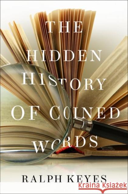 The Hidden History of Coined Words Ralph Keyes 9780190466763 Oxford University Press Inc - książka