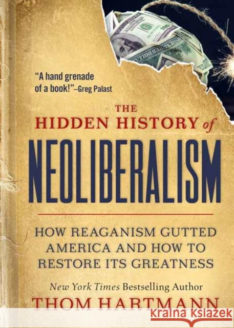 The Hidden History of Neoliberalism: How Reaganism Gutted America and How to Restore Its Greatness Thom Hartmann 9781523002320 Berrett-Koehler Publishers - książka