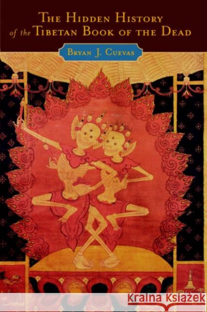 The Hidden History of the Tibetan Book of the Dead Bryan J. Cuevas 9780195306521 Oxford University Press, USA - książka