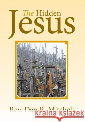 The Hidden Jesus Dan R. Mitchell 9781503514751 Xlibris Corporation - książka