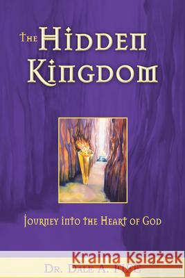 The Hidden Kingdom: Journey Into the Heart of God Dale A. Fife D. Arthur Fife 9780883689479 Whitaker House - książka