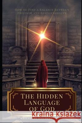 The Hidden Language of God: How to Find a Balance Between Freedom and Responsibility Dan Desmarques 9781953274069 22 Lions Bookstore - książka