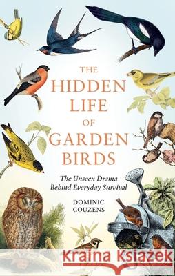 The Hidden Life of Garden Birds: The unseen drama behind everyday survival Dominic (Author) Couzens 9781856755139 Octopus Publishing Group - książka