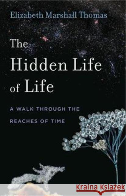 The Hidden Life of Life: A Walk Through the Reaches of Time Thomas, Elizabeth Marshall 9780271081014 Penn State University Press - książka