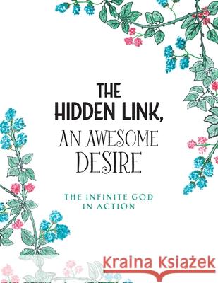The Hidden Link, An Awesome Desire: The Infinite God in Action Coleen McAvoy Katelyn Sieb Veronica Chung 9781039129337 FriesenPress - książka