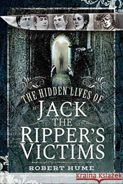 The Hidden Lives of Jack the Ripper's Victims Robert Hume 9781526738608 Pen & Sword Books Ltd - książka