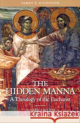 The Hidden Manna: A Theology of the Eucharist James T. O'Connor 9781586170769 Ignatius Press - książka