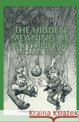 The Hidden Meaning of Pay Conflict Michael White 9781349047369 Palgrave MacMillan - książka