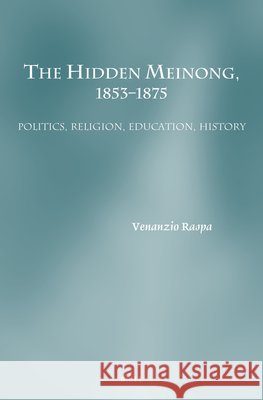 The Hidden Meinong, 1853-1875: Politics, Religion, Education, History Venanzio Raspa 9789004755956 Brill - książka