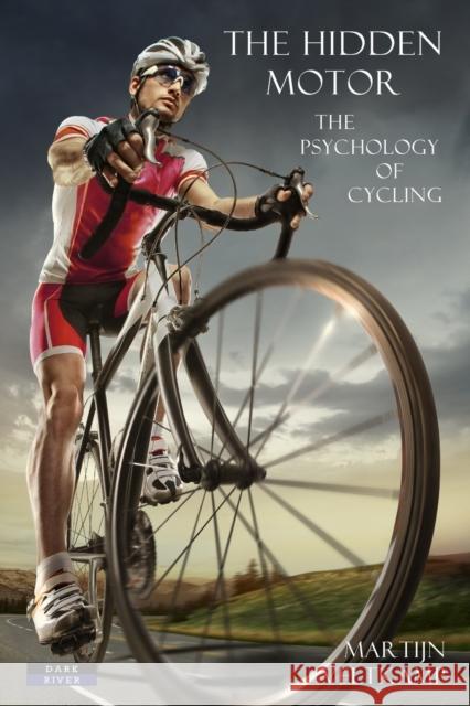 The Hidden Motor: The Psychology of Cycling Martijn Veltkamp 9781911121114 Dark River - książka